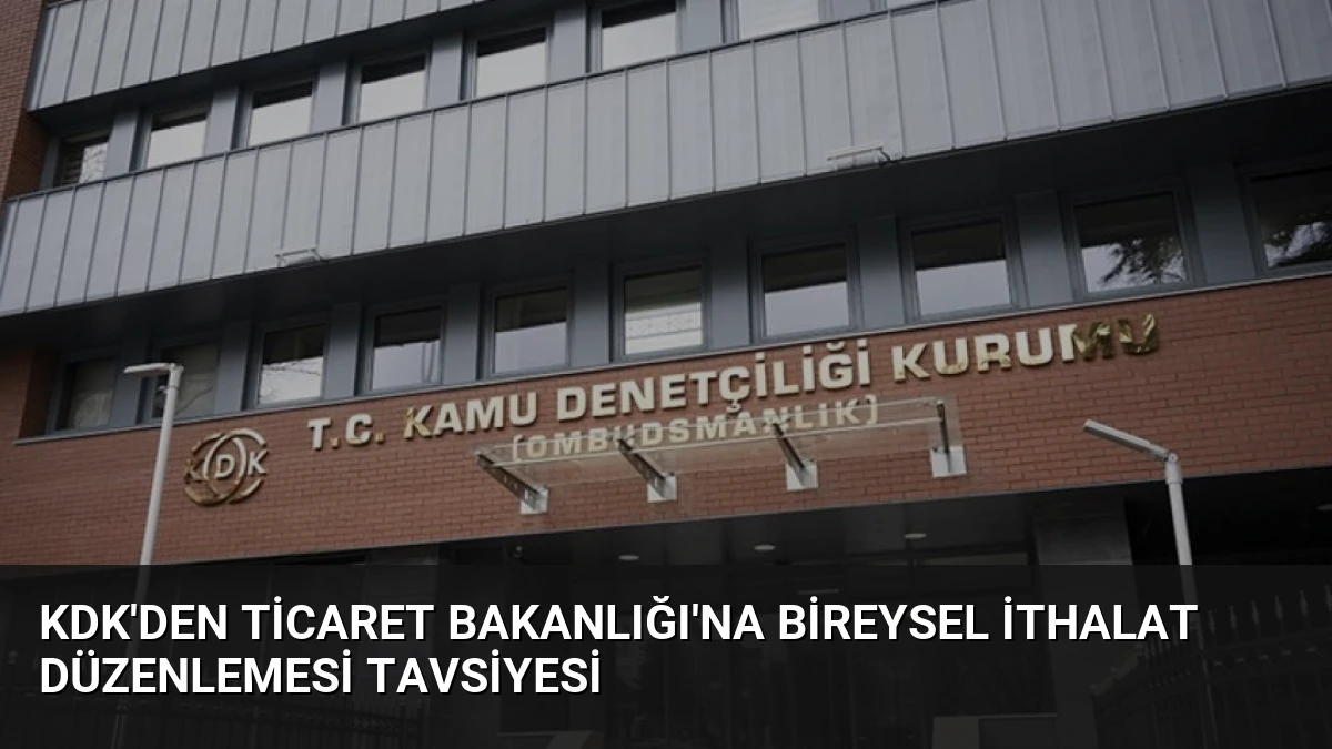 KDK’den Ticaret Bakanlığı’na Bireysel İthalat Düzenlemesi Tavsiyesi
