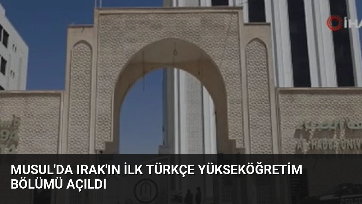 Musul’da Irak’ın İlk Türkçe Yükseköğretim Bölümü Açıldı
