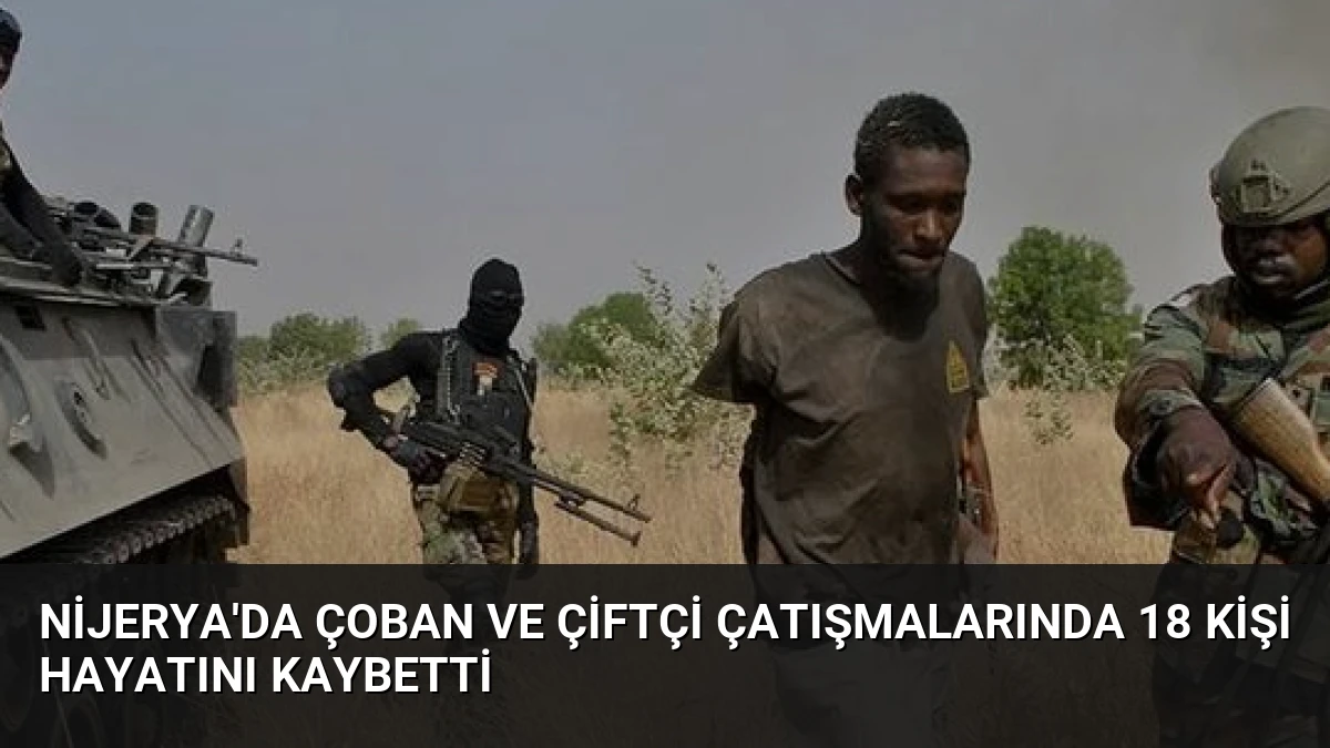 Nijerya’da Çoban ve Çiftçi Çatışmalarında 18 Kişi Hayatını Kaybetti