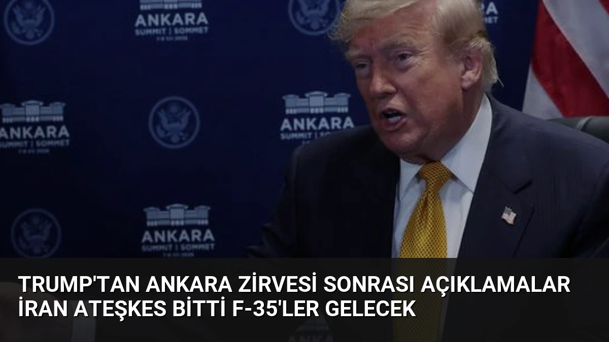 Trump’tan Ankara Zirvesi Sonrası Açıklamalar İran Ateşkes Bitti F-35’ler Gelecek