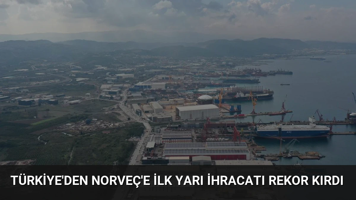 Türkiye’den Norveç’e İlk Yarı İhracatı Rekor Kırdı