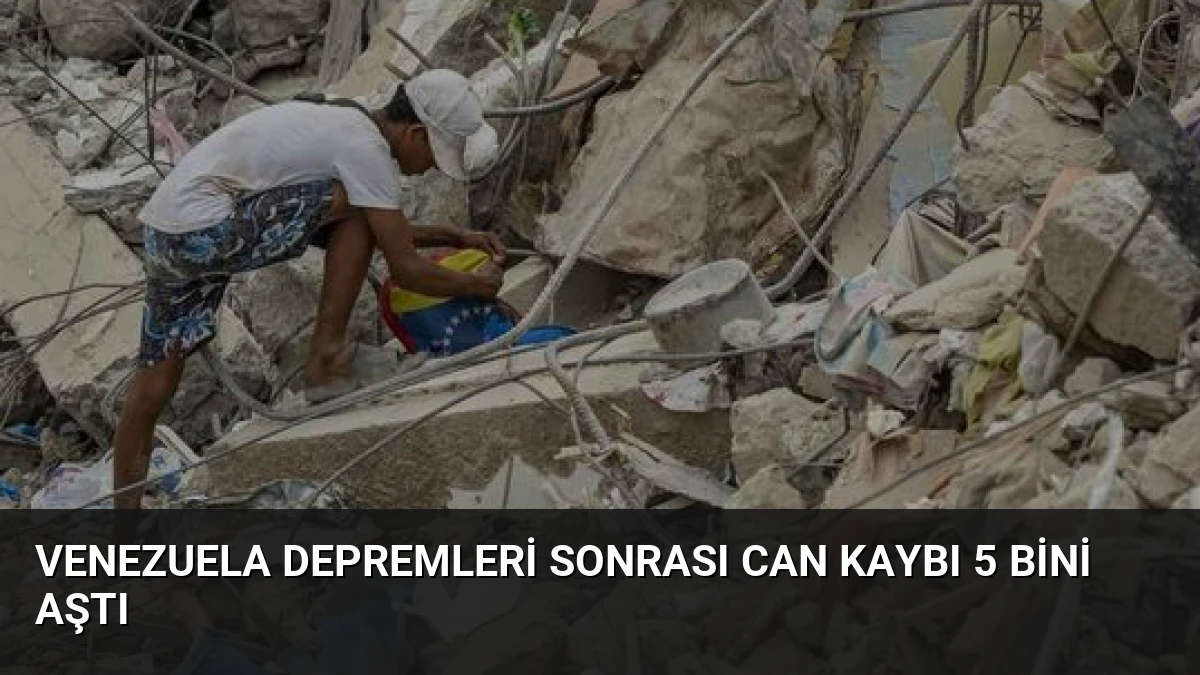 Venezuela Depremleri Sonrası Can Kaybı 5 Bini Aştı