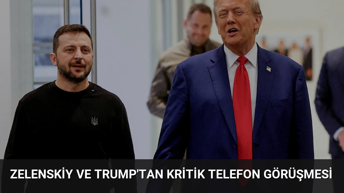 Zelenskiy ve Trump’tan kritik telefon görüşmesi