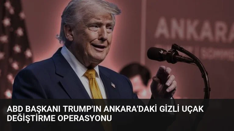 ABD Başkanı Trump’ın Ankara’daki gizli uçak değiştirme operasyonu