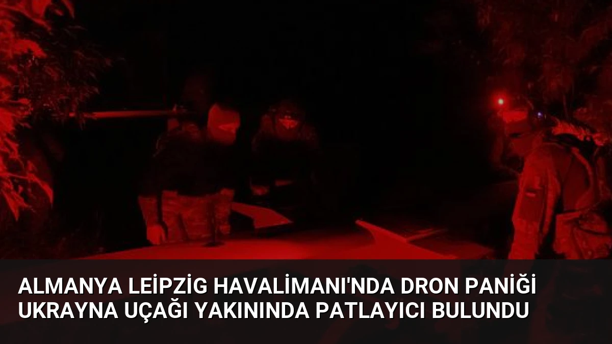 Almanya Leipzig Havalimanı’nda Dron Paniği Ukrayna Uçağı Yakınında Patlayıcı Bulundu