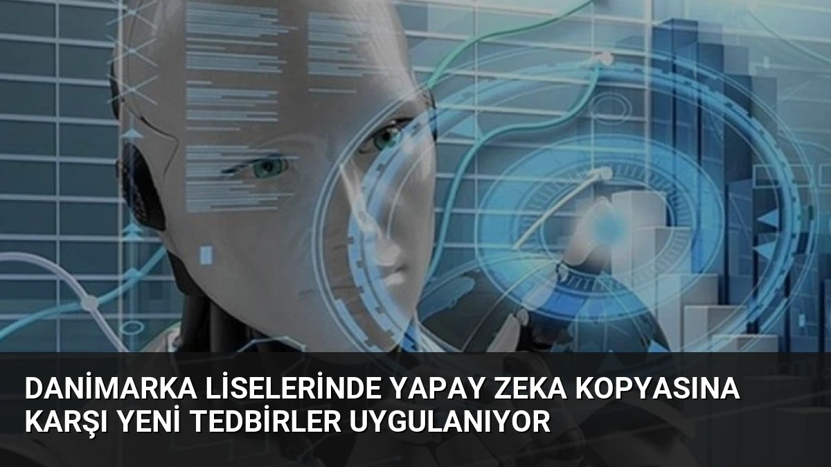 Danimarka Liselerinde Yapay Zeka Kopyasına Karşı Yeni Tedbirler Uygulanıyor