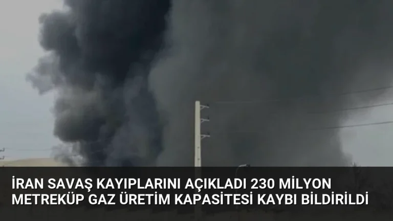 İran Savaş Kayıplarını Açıkladı 230 Milyon Metreküp Gaz Üretim Kapasitesi Kaybı Bildirildi