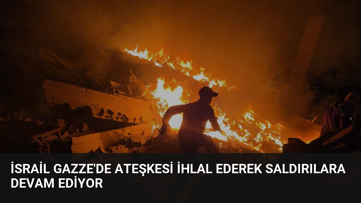 İsrail Gazze’de Ateşkesi İhlal Ederek Saldırılara Devam Ediyor