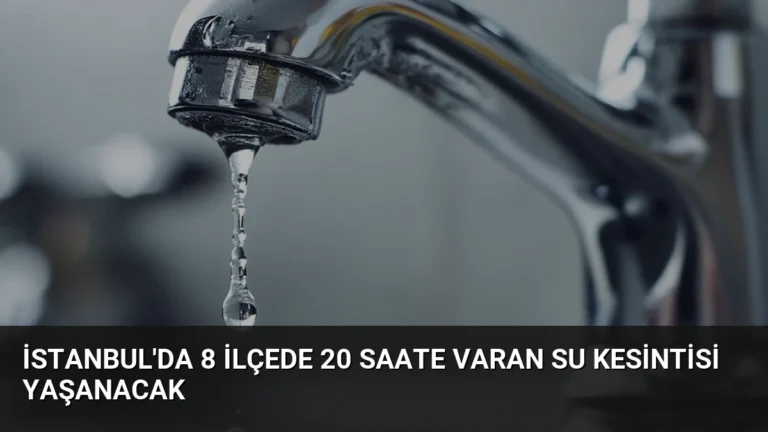 İstanbul’da 8 İlçede 20 Saate Varan Su Kesintisi Yaşanacak