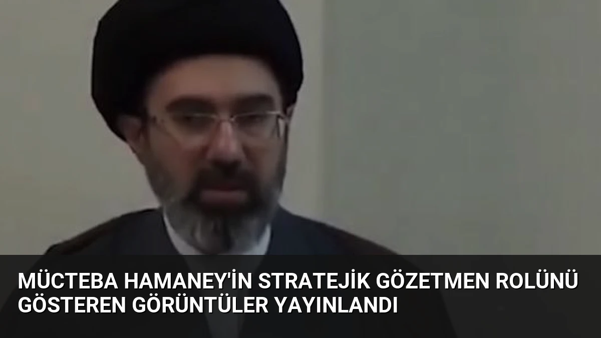 Mücteba Hamaney’in Stratejik Gözetmen Rolünü Gösteren Görüntüler Yayınlandı