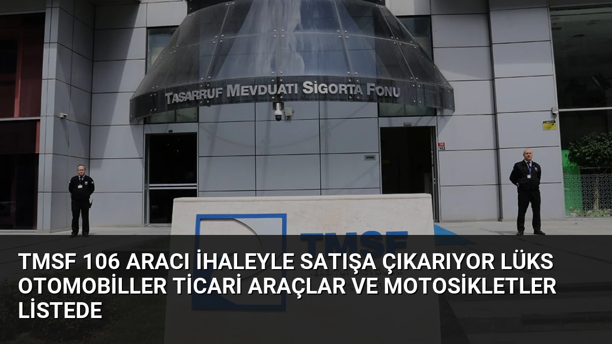 TMSF 106 Aracı İhaleyle Satışa Çıkarıyor Lüks Otomobiller Ticari Araçlar ve Motosikletler Listede