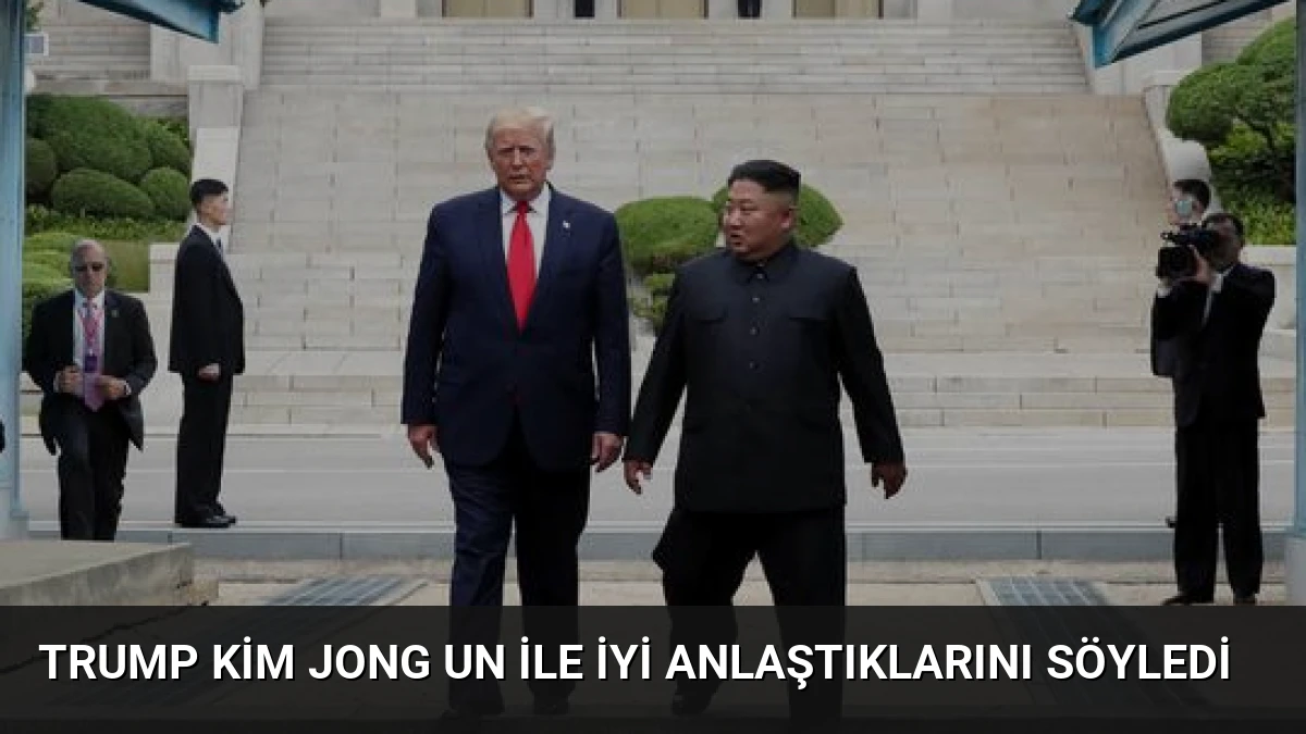 Trump Kim Jong Un ile İyi Anlaştıklarını Söyledi