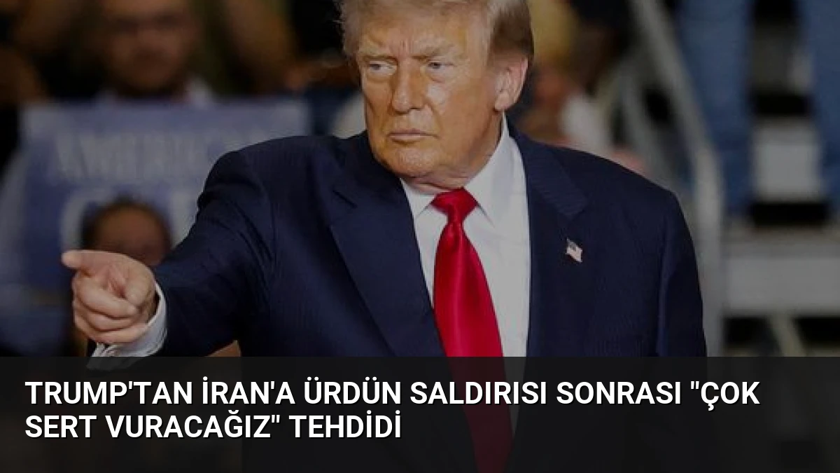 Trump’tan İran’a Ürdün saldırısı sonrası “Çok Sert Vuracağız” Tehdidi
