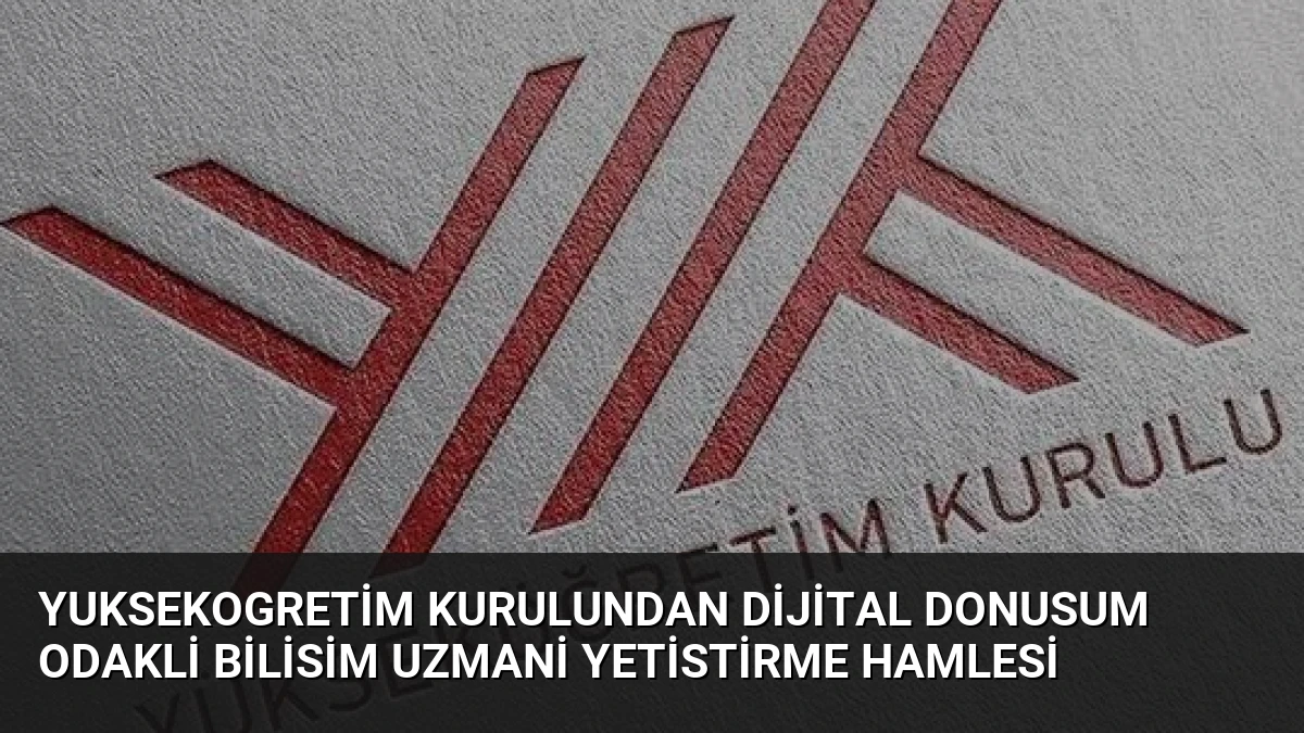 Yuksekogretim Kurulundan Dijital Donusum Odakli Bilisim Uzmani Yetistirme Hamlesi