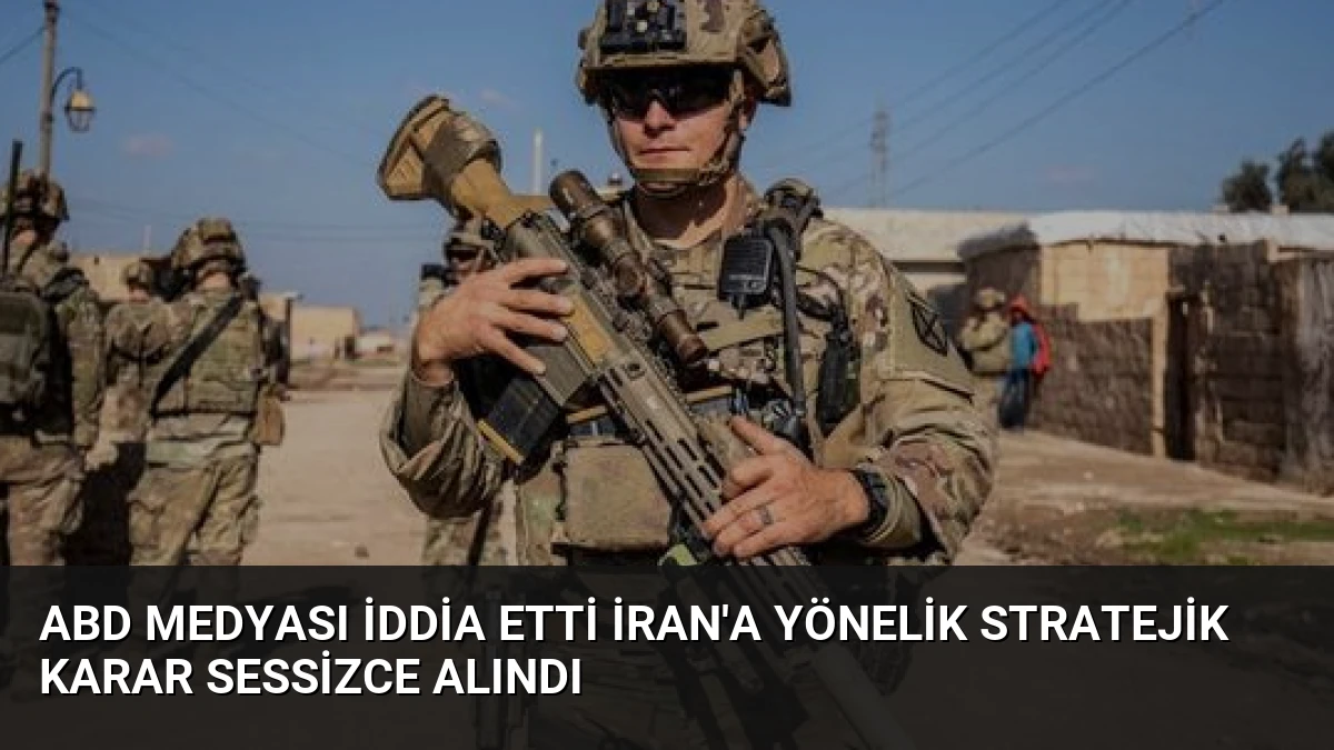 ABD Medyası İddia Etti İran’a Yönelik Stratejik Karar Sessizce Alındı