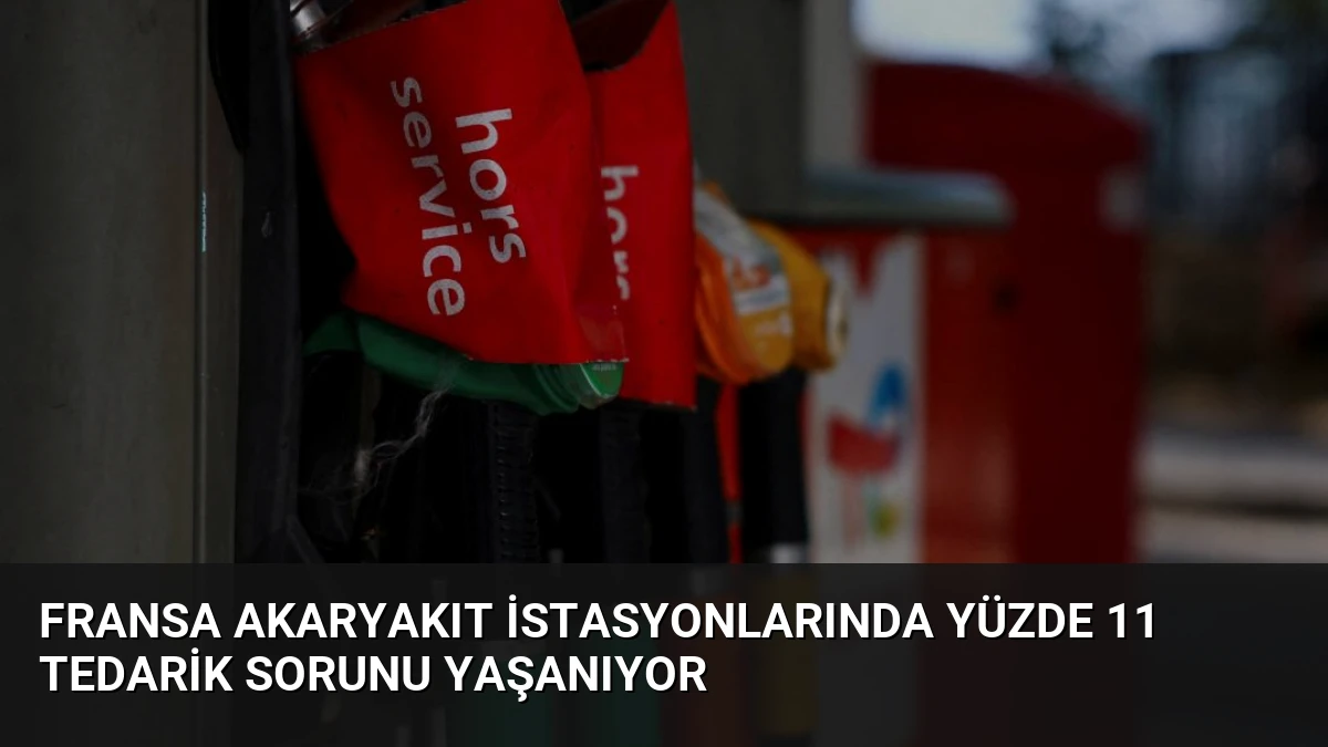 Fransa Akaryakıt İstasyonlarında Yüzde 11 Tedarik Sorunu Yaşanıyor