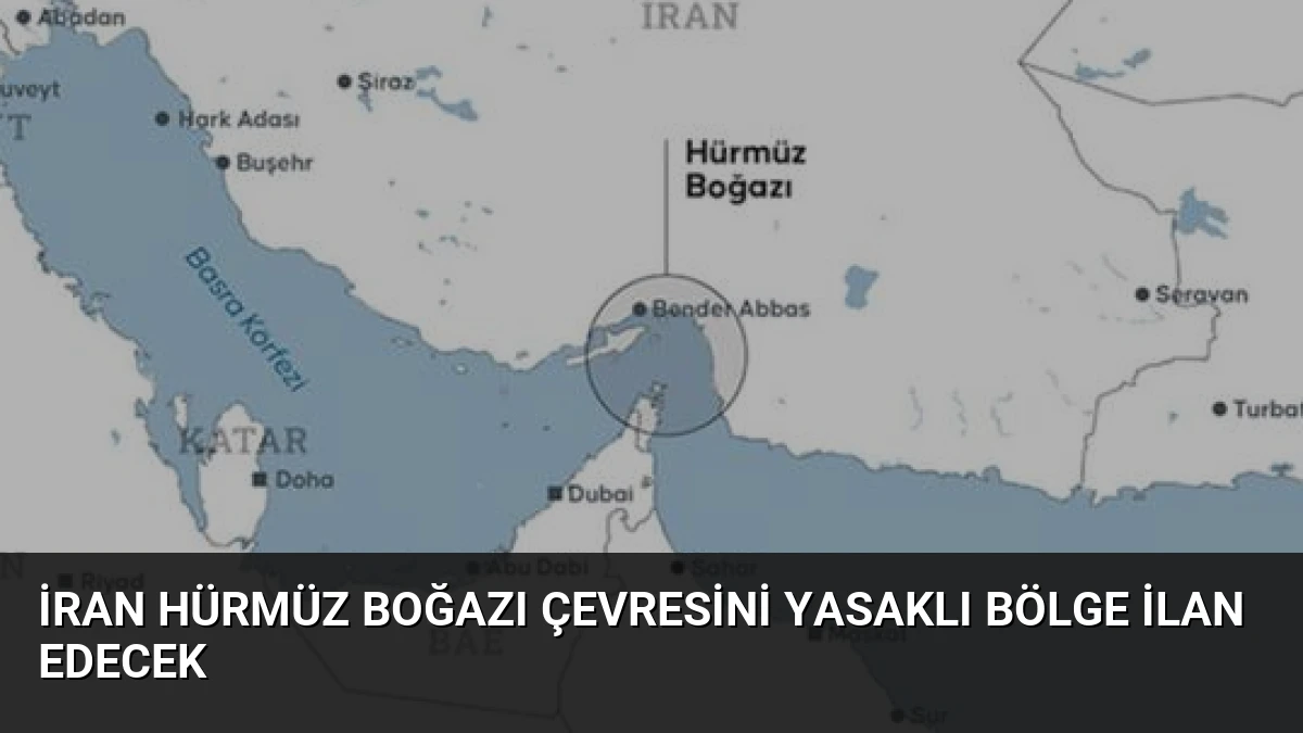 İran Hürmüz Boğazı Çevresini Yasaklı Bölge İlan Edecek