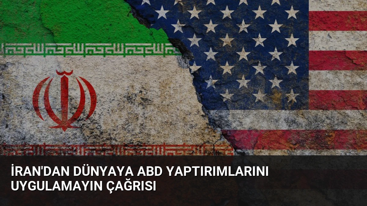 İran’dan Dünyaya ABD Yaptırımlarını Uygulamayın Çağrısı
