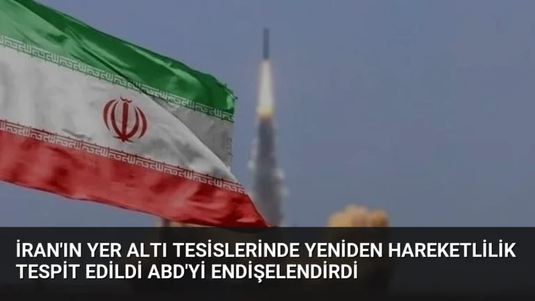 İran’ın Yer Altı Tesislerinde Yeniden Hareketlilik Tespit Edildi ABD’yi Endişelendirdi