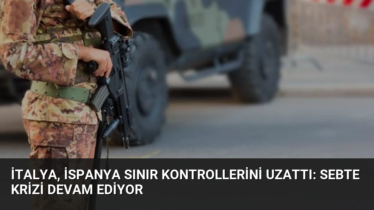 İtalya, İspanya Sınır Kontrollerini Uzattı: Sebte Krizi Devam Ediyor