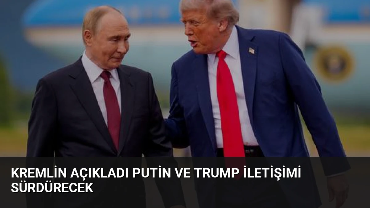 Kremlin Açıkladı Putin ve Trump İletişimi Sürdürecek