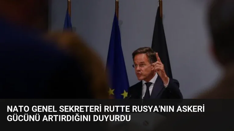 NATO Genel Sekreteri Rutte Rusya’nın Askeri Gücünü Artırdığını Duyurdu