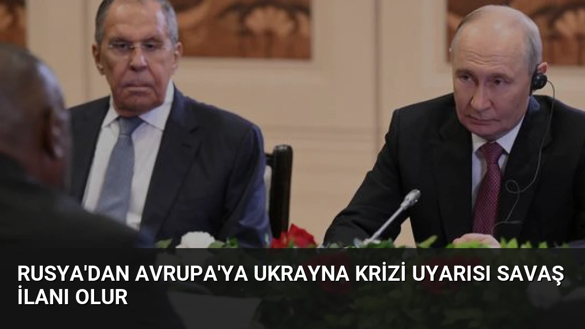 Rusya’dan Avrupa’ya Ukrayna Krizi Uyarısı Savaş İlanı Olur