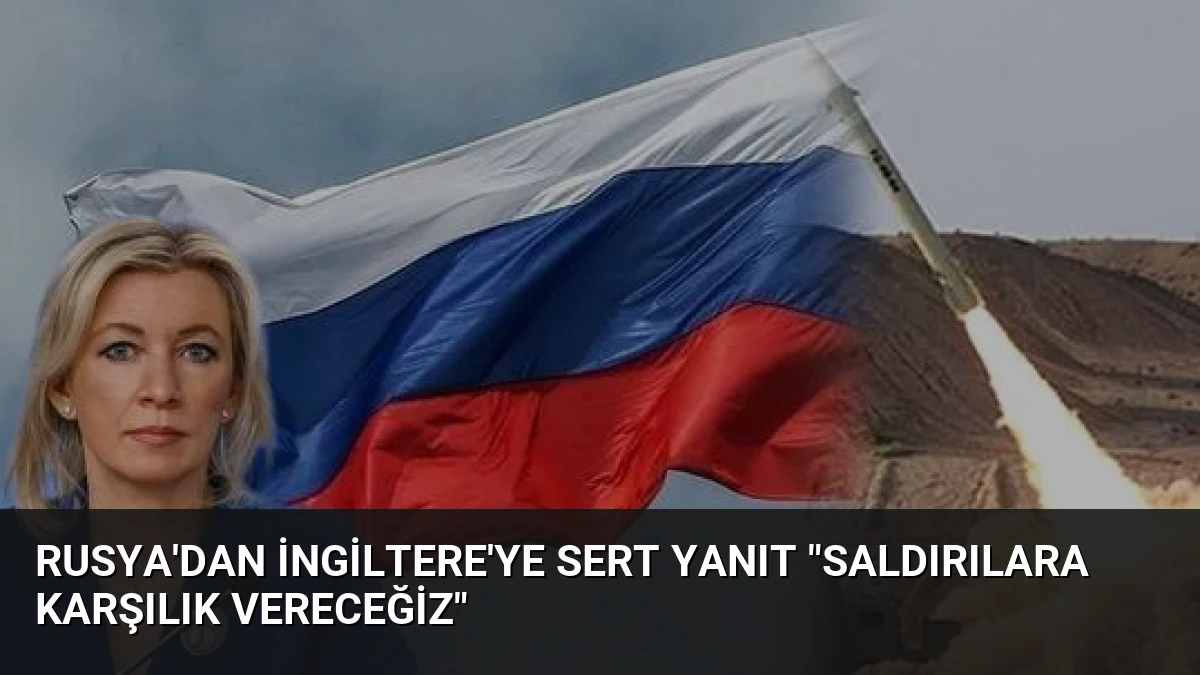 Rusya’dan İngiltere’ye Sert Yanıt “Saldırılara Karşılık Vereceğiz”