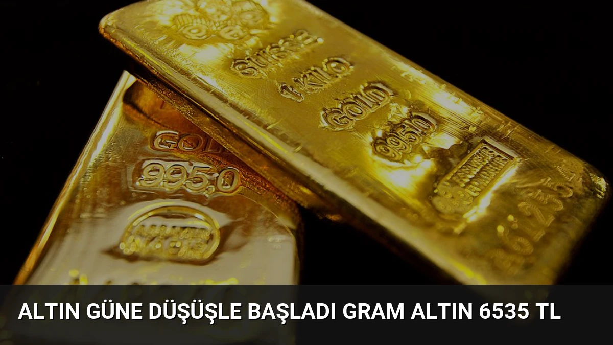 Altın Güne Düşüşle Başladı Gram Altın 6535 TL