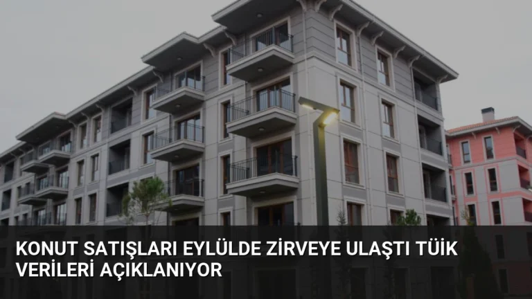 Konut Satışları Eylülde Zirveye Ulaştı TÜİK Verileri Açıklanıyor