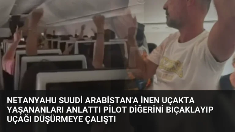 Netanyahu Suudi Arabistan’a İnen Uçakta Yaşananları Anlattı Pilot Diğerini Bıçaklayıp Uçağı Düşürmeye Çalıştı