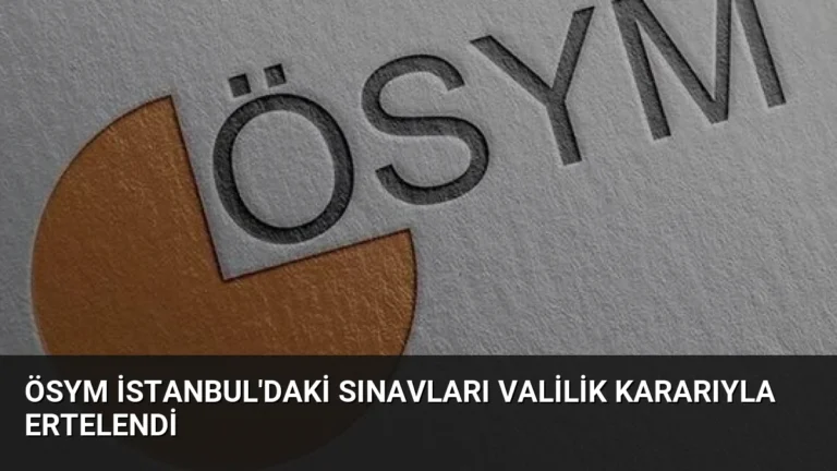 ÖSYM İstanbul’daki Sınavları Valilik Kararıyla Ertelendi