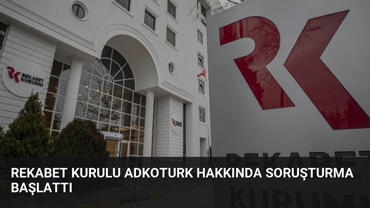 Rekabet Kurulu Adkoturk Hakkında Soruşturma Başlattı